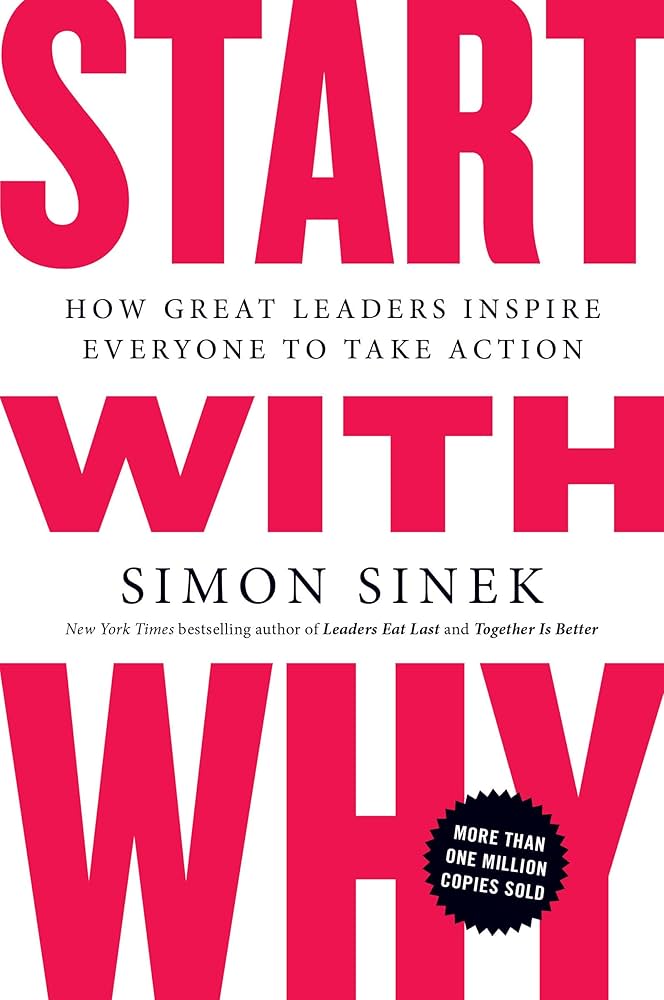Simon Sinek: Start With Why - How Great Leaders Inspire Everyone to Take Action. New York Times bestselling author of Leaders Eat Last and Together is Better.